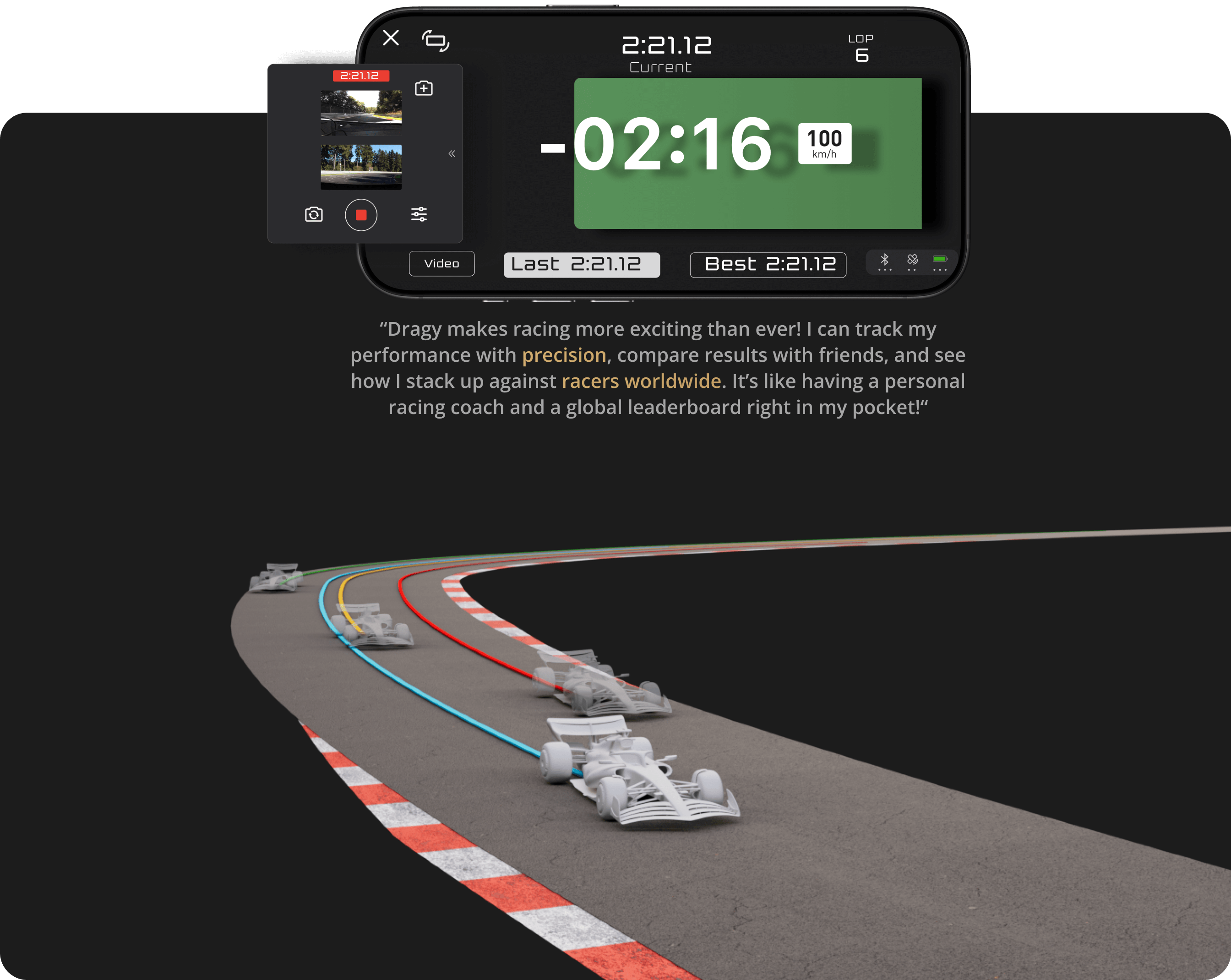 Dragy makes racing more exciting than ever! I can track my performance with precision, compare results with friends, and see how I stack up against racers worldwide. It’s like having a personal racing coach and a global leaderboard right in my pocket!